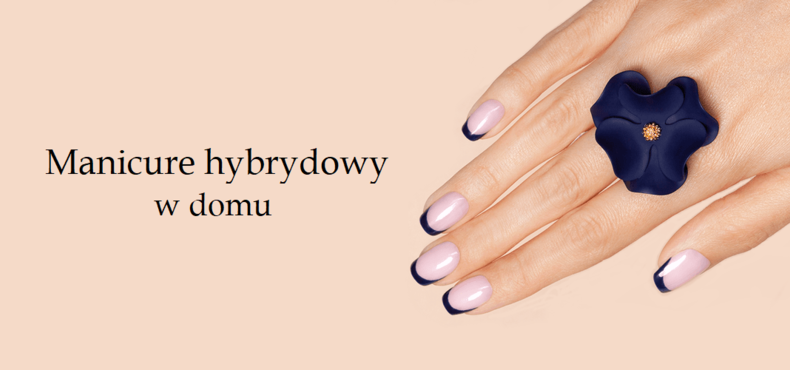 Jak zrobić paznokcie hybrydowe? Manicure hybrydowy krok po kroku