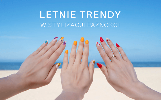 MANICURE GORĄCY JAK SŁOŃCE. TO LETNIE TRENDY!