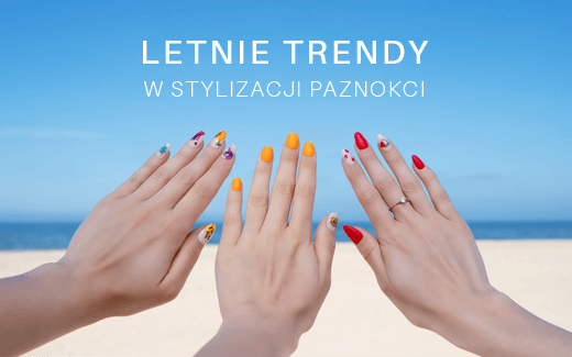 MANICURE GORĄCY JAK SŁOŃCE. TO LETNIE TRENDY! 