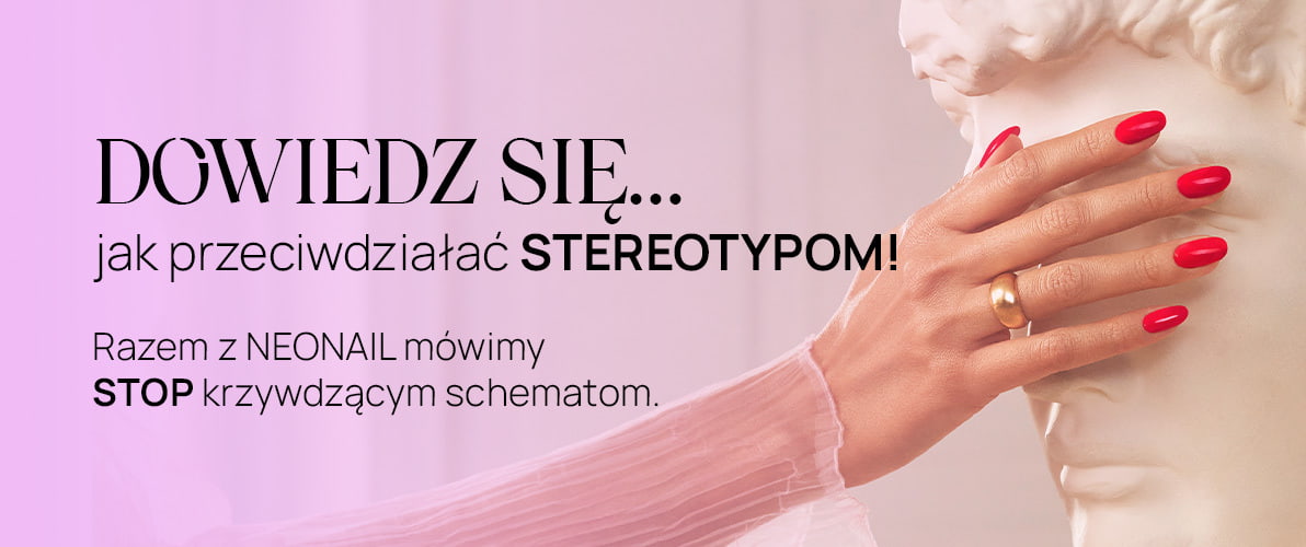 Wyjątkowy prezent na Dzień Kobiet dla klubowiczek NEONAIL - przewróćmy stereotypy do góry nogami!